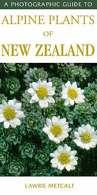 Photographic Guide To Alpine Plants Of New Zealand - Metcalf, Lawrie