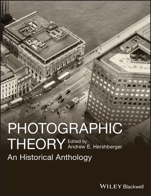 Photographic Theory: An Historical Anthology - Hershberger, Andrew E.