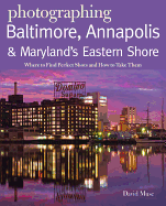 Photographing Baltimore, Annapolis & Maryland Eastern Shore: Where to Find Perfect Shots and How to Take Them