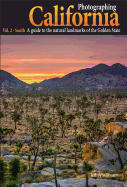 Photographing California Vol. 2 - South: A Guide to the Natural Landmarks of the Golden State