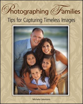 Photographing Families: Tips for Capturing Timeless Images - Celentano, Michele