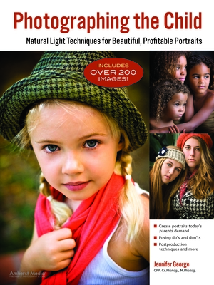 Photographing the Child: Natural Light Techniques for Beautiful, Profitable Portraits - George, Jennifer