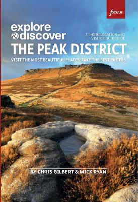 Photographing the Peak District: The Most Beautiful Places to Visit - Gilbert, Chris, and Ryan, Mick