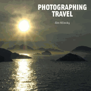 Photographing Travel: The World Through a Photographer's Eyes