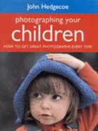 Photographing Your Children: How to Get Great Photographs Every Time