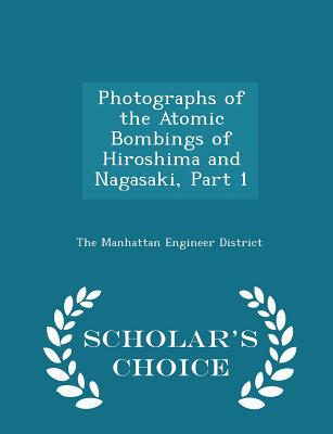 Photographs of the Atomic Bombings of Hiroshima and Nagasaki, Part 1 - Scholar's Choice Edition - The Manhattan Engineer District (Creator)