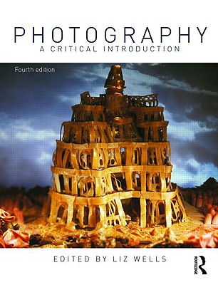 Photography: A Critical Introduction - Wells, Liz (Editor)