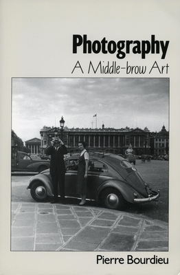 Photography: A Middle-Brow Art - Bourdieu, Pierre, Professor