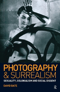 Photography and Surrealism: Sexuality, Colonialism and Social Dissent