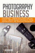 Photography Business: 3 Manuscripts - "Making Money Online with Your Camera," "Special Tips and Techniques for Taking Amazing Pictures, and Real Estate Photography"