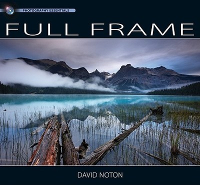 Photography Essentials Full Frame Photography: Full Frame Photography - Norton, David, and Noton, David