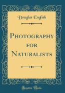 Photography for Naturalists (Classic Reprint)