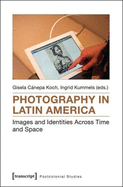 Photography in Latin America: Images and Identities Across Time and Space