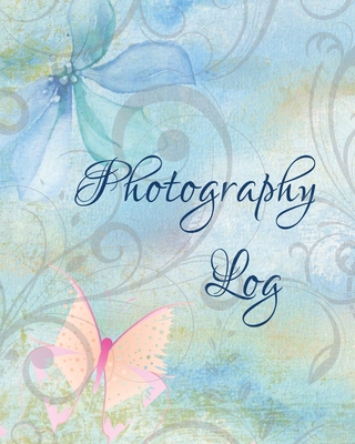 Photography Log: Photoshoot Record Book And Organizer, Professional Photographer Journal, Photography Business - Newton, Amy