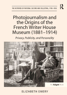 Photojournalism and the Origins of the French Writer House Museum (1881-1914): Privacy, Publicity, and Personality