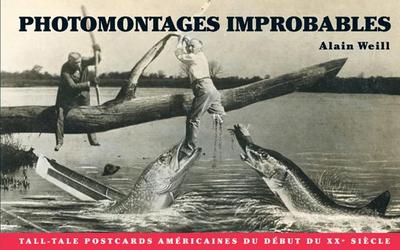 Photomontages Improbables: Tall Tale Post Cards Americaines Du Debut Du XX Siecle - Weill, Alain