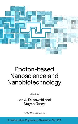 Photon-Based Nanoscience and Nanobiotechnology - Dubowski, Jan J (Editor), and Tanev, Stoyan (Editor)
