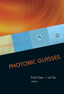 Photonic Glasses - Gan, Fuxi, and Xu, Lei
