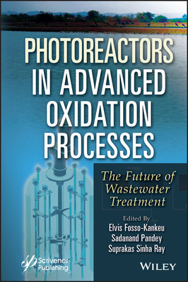 Photoreactors in Advanced Oxidation Process: The Future of Wastewater Treatment - Fosso-Kankeu, Elvis (Editor), and Pandey, Sadanand (Editor), and Ray, Suprakas Sinha (Editor)