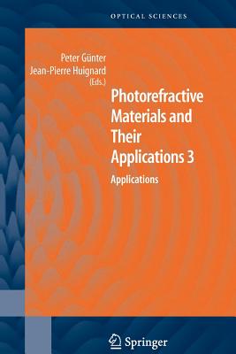 Photorefractive Materials and Their Applications 3: Applications - Gnter, Peter (Editor), and Huignard, Jean Pierre (Editor)