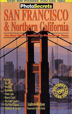Photosecrets San Francisco & Northern California: The Best Sights and How to Photograph Them - Hudson, Andrew