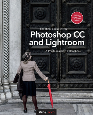 Photoshop CC and Lightroom: A Photographer's Handbook - Laskevitch, Stephen