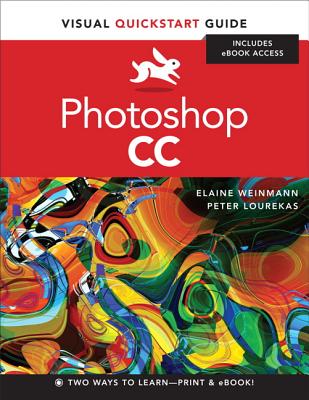 Photoshop CC: Visual QuickStart Guide - Weinmann, Elaine, Pro, and Lourekas, Peter