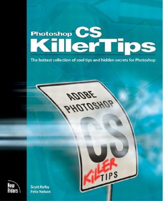 Photoshop CS Killer Tips - Kelby, Scott, and Nelson, Felix