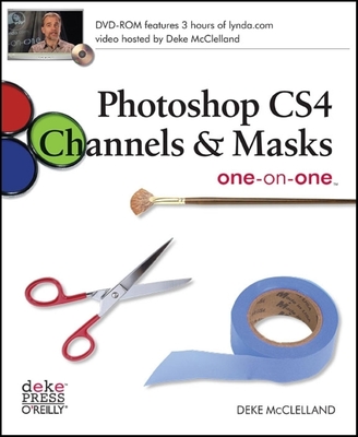 Photoshop Cs4 Channels & Masks One-On-One: Read the Lesson. Watch the Video. Do the Exercises. - McClelland, Deke