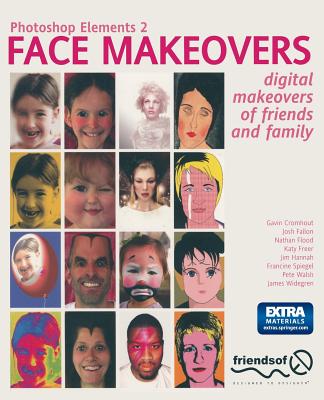 Photoshop Elements 2 Face Makeovers: Digital Makeovers of Friends & Family - Freer, Katy, and Flood, Nathan, and Fallon, Josh