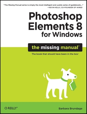 Photoshop Elements 8 for Windows: The Missing Manual - Brundage, Barbara