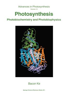 Photosynthesis: Photobiochemistry and Photobiophysics - Ke, Bacon