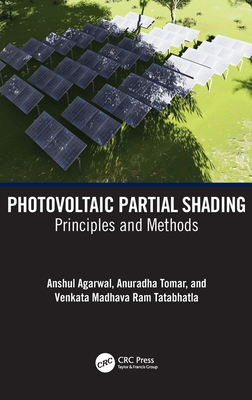 Photovoltaic Partial Shading: Principles and Methods - Agarwal, Anshul, and Tomar, Anuradha, and Tatabhatla, Venkata Madhava Ram