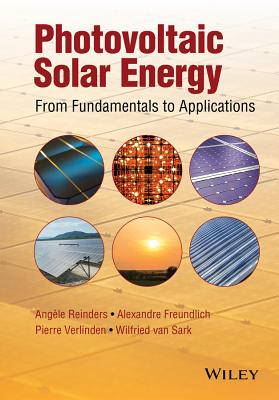 Photovoltaic Solar Energy: From Fundamentals to Applications, Volume 1 - Reinders, Angle, and Verlinden, Pierre J, and Van Sark, Wilfried