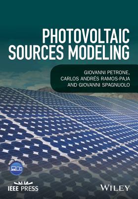 Photovoltaic Sources Modeling - Petrone, Giovanni, and Ramos-Paja, Carlos Andres, and Spagnuolo, Giovanni