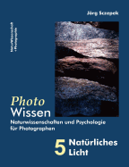 PhotoWissen - 5 Nat?rliches Licht: Naturwissenschaften und Psychologie f?r Photographen