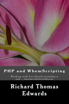 PHP and WbemScripting: Working with ExecNotificationQuery and __InstanceDeletionEvent - Edwards, Richard Thomas