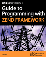 PHP/Architect's Guide to Programming with Zend Framework - Evans, Cal