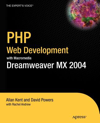 PHP Web Development with Macromedia Dreamweaver MX 2004 - Powers, David, Dr., and Kent, Allan, and Andrew, Rachel, Dr.