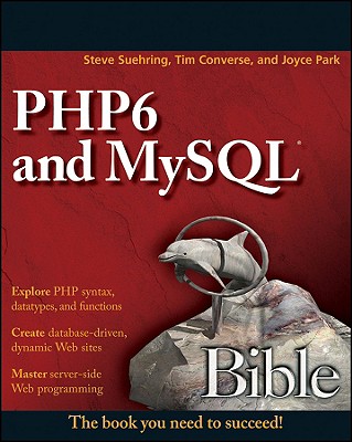 Php6 and MySQL Bible - Suehring, Steve, and Converse, Tim, and Park, Joyce