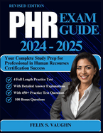 Phr Exam Guide 2024 - 2025: Your Complete Study Prep for Professional in Human Recourses Certification Success