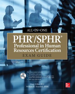 PHR/SPHR Professional in Human Resources Certification All-in-One Exam Guide - Willer, Dory, and Truesdell, William