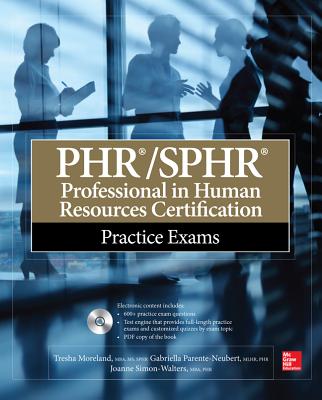 PHR/SPHR Professional in Human Resources Certification Practice Exams - Moreland, Tresha, and Parente-Neubert, Gabriella, and Simon-Walters, Joanne