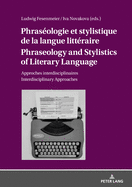 Phras?ologie Et Stylistique de la Langue Litt?raire Phraseology and Stylistics of Literary Language: Approches Interdisciplinaires Interdisciplinary Approaches