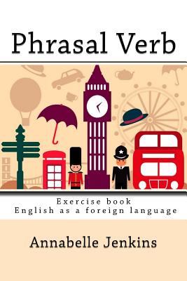Phrasal Verb: Exercise Book - English as a Foreign Language - Jenkins, Annabelle