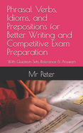 Phrasal Verbs, Idioms, and Prepositions for Better Writing and Competitive Exam Preparation: With Question Sets, Reference & Answers