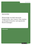 Phraseologie Im Daf-Unterricht: Stolpersteine Oder Chance? Eine Analyse Am Beispiel Deutscher Und Spanischer Redewendungen