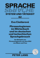 Phraseologismen Im Woerterbuch Und Im Deutschen Und Tschechischen Sprachgebrauch: Am Beispiel Von Phraseologismen Mit Dem Bild Von Mann Und Frau