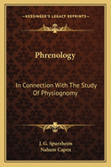 Phrenology: In Connection With The Study Of Physiognomy: To Which Is Prefixed A Biography Of The Author