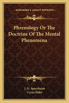 Phrenology Or The Doctrine Of The Mental Phenomena - Spurzheim, J G, and Elder, Cyrus (Introduction by)